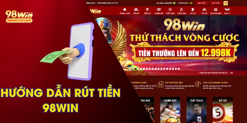 Rút Tiền 98win - Hướng Dẫn Thao Tác Nhanh, An Toàn Nhất