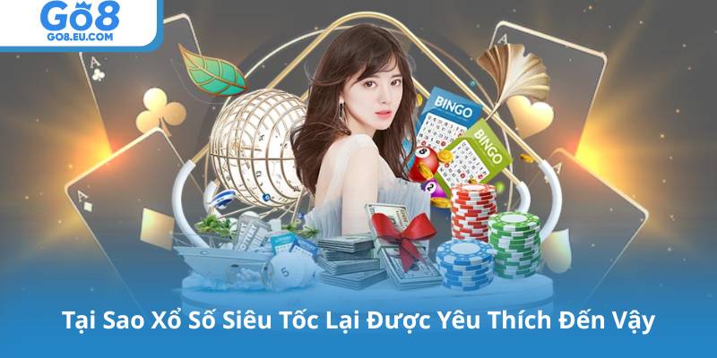 Tại Sao Xổ Số Siêu Tốc Lại Được Yêu Thích Đến Vậy