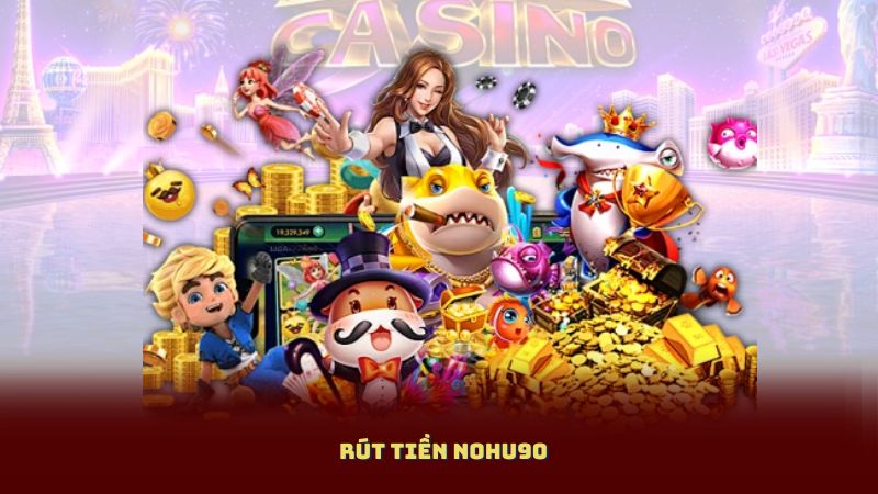 Rút Tiền Nohu90 – Giao Dịch Tự Động 1 Phút Nhận Ngay